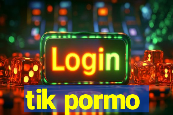 tik pormo